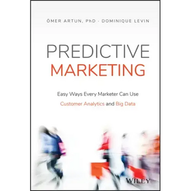 Predictive Marketing: Easy Ways Every Marketer Can Use Customer Analytics and Big Data