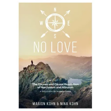 NO LOVE, The Causes and Causal Resolution of Narcissism and Altruism