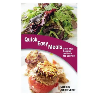 Quick Easy Meals: Grain Free Cooking and Lose the Belly Fat