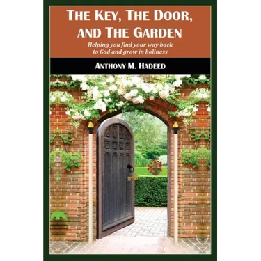The Key, The Door, and The Garden: Helping you find your way back to God and grow in holiness