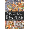 Mughal Empire: A History from Beginning to End