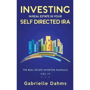 Investing in Real Estate in Your Self-Directed IRA: Secrets to Retiring Wealthy and Leaving a Legacy