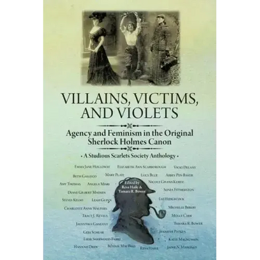 Villains, Victims, and Violets: Agency and Feminism in the Original Sherlock Holmes Canon