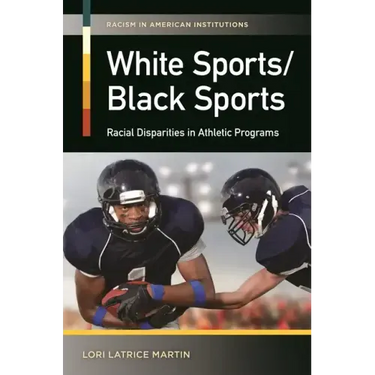 White Sports/Black Sports: Racial Disparities in Athletic Programs