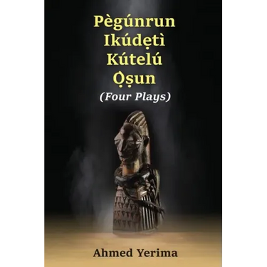 Pègúnrun Ikúdętì Kútelù Òsun: Four Plays