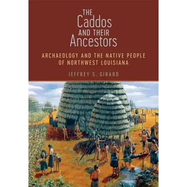 The Caddos and Their Ancestors: Archaeology and the Native People of Northwest Louisiana