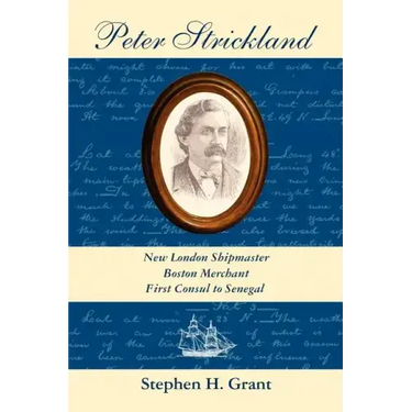 Peter Strickland: New London Shipmaster, Boston Merchant, First Consul to Senegal