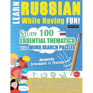 Learn Russian While Having Fun! - Advanced: Intermediate to Practiced - Study 100 Essential Thematics with Word Search Puzzles - Vol.1
