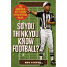 So You Think You Know Football?: The Armchair Ref's Guide to the Official Rules