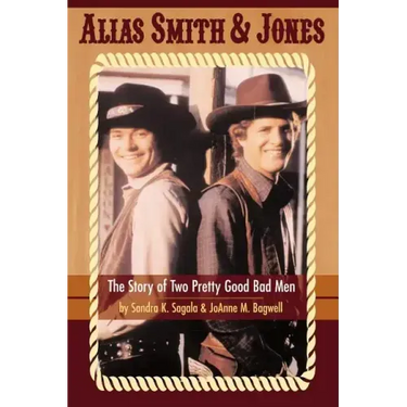 Alias Smith & Jones: The Story of Two Pretty Good Bad Men