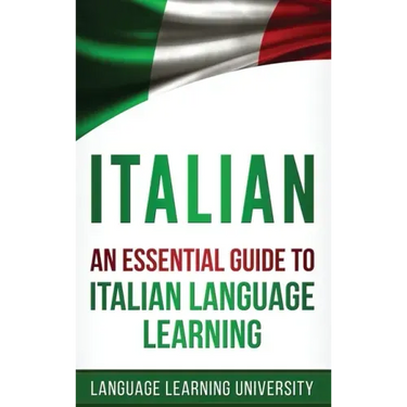 Italian: An Essential Guide to Italian Language Learning