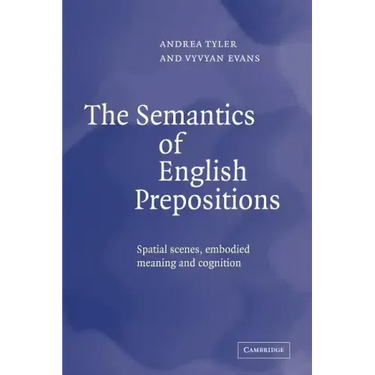 The Semantics of English Prepositions: Spatial Scenes, Embodied Meaning, and Cognition