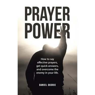 Prayer Power: How to say effective prayers, get quick answers, and overcome the enemy in your life.