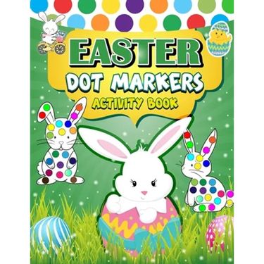 Easter Dot Markers Activity Book: 30 Easy Illustration - Easy Guided BIG DOTS - Do a dot page a day - Gift For Kids - Easter Day Present
