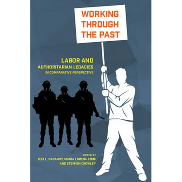 Working Through the Past: Labor and Authoritarian Legacies in Comparative Perspective