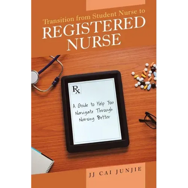 Transition from Student Nurse to Registered Nurse: A Guide to Help You Navigate Through Nursing Better