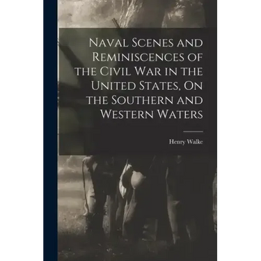 Naval Scenes and Reminiscences of the Civil War in the United States, On the Southern and Western Waters