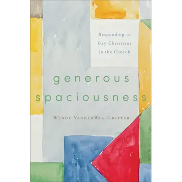 Generous Spaciousness: Responding to Gay Christians in the Church