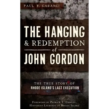 The Hanging and Redemption of John Gordon: The True Story of Rhode Island's Last Execution