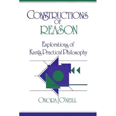 Constructions of Reason: Explorations of Kant's Practical Philosophy