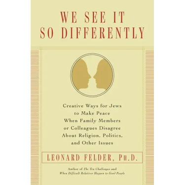 We See It So Differently: Creative Ways for Jews to Make Peace When Family Members or Colleagues Disagree About Religion, Politics, and Other Issues