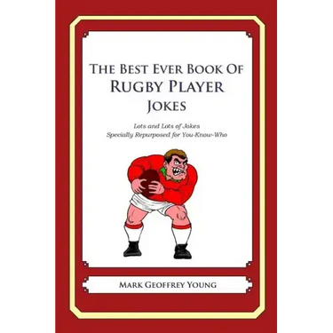 The Best Ever Book of Rugby Player Jokes: Lots and Lots of Jokes Specially Repurposed for You-Know-Who