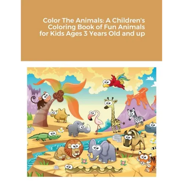 Color The Animals: A Children's Coloring Book of Fun Animals for Kids Ages 3 Years Old and up