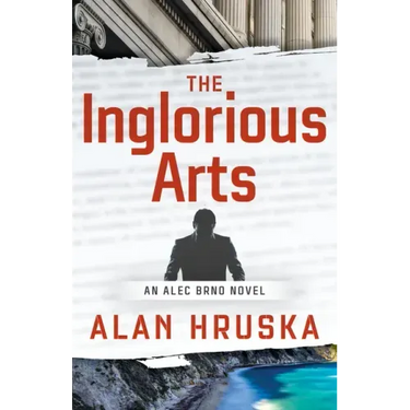 The Inglorious Arts: An Alec Brno Novel