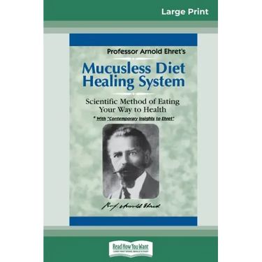 Mucusless Diet Healing System: A Scientific Method of Eating Your Way to Health (16pt Large Print Edition)