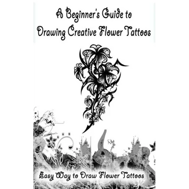 A Beginner's Guide to Drawing Creative Flower Tattoos: Easy Way to Draw Flower Tattoos