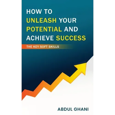 How to Unleash your Potential and Achieve Success - The Key Soft Skills