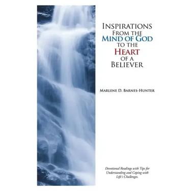 Inspirations From the Mind of God to the Heart of a Believer: Devotional Readings with Tips for Understanding and Coping with Life's Challenges.