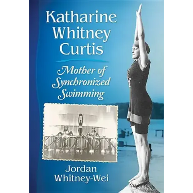 Katharine Whitney Curtis: Mother of Synchronized Swimming