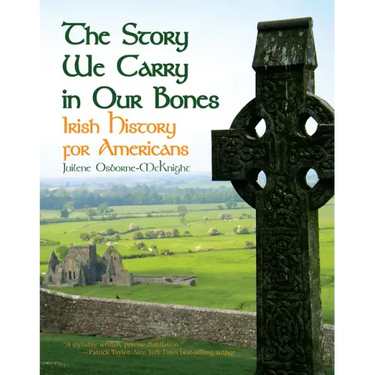 The Story We Carry in Our Bones: Irish History for Americans