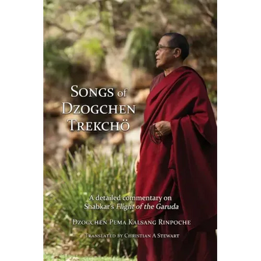Songs of Dzogchen Trekchö: A detailed commentary on Shabkar's Flight of the Garuda