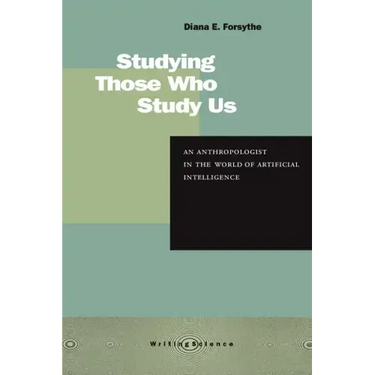 Studying Those Who Study Us: An Anthropologist in the World of Artificial Intelligence