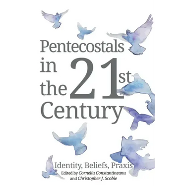Pentecostals in the 21st Century: Identity, Beliefs, Praxis