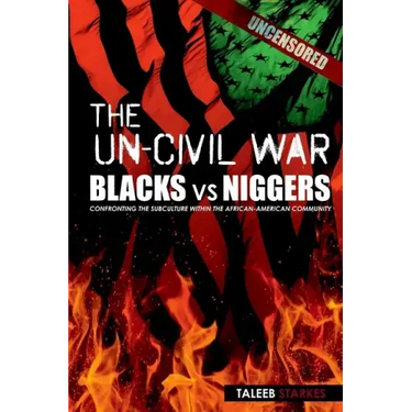 The Un-Civil War: BLACKS vs NIGGERS: Confronting the Subculture Within the African-American Community