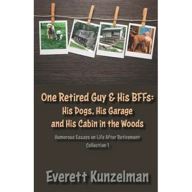 One Retired Guy and His BFFs: His Dogs, His Garage and His Cabin in the Woods