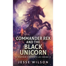 Commander Rex and the Black Unicorn