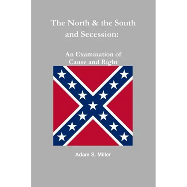 The North & the South and Secession: An Examination of Cause and Right
