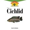 The Cichlids: An Owner's Guide to a Happy Healthy Fish