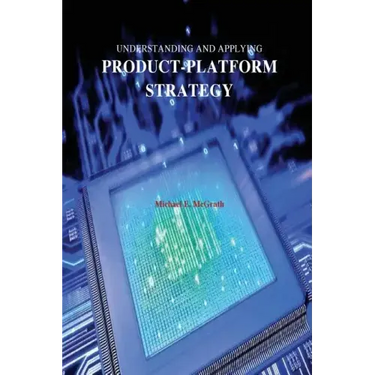 Understanding and Applying Product-Platform Strategy