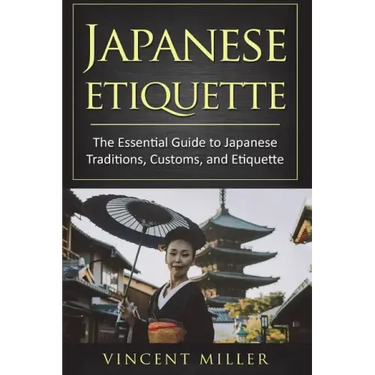 Japanese Etiquette: The Essential Guide to Japanese Traditions, Customs, and Etiquette