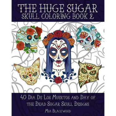 The Huge Sugar Skull Coloring Book 2: 40 Dia De Los Muertos and Day of the Dead Sugar Skull Designs