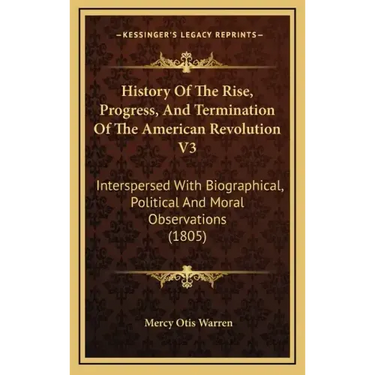 History Of The Rise, Progress, And Termination Of The American Revolution V3: Interspersed With Biographical, Political And Moral Observations (1805)