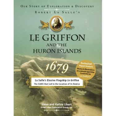 Le Griffon and the Huron Islands - 1679: Our Story of Exploration and Discovery