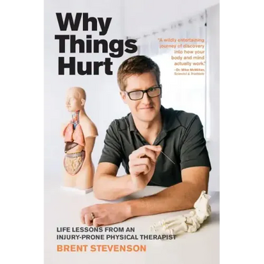 Why Things Hurt: Life Lessons from an Injury-prone Physical Therapist
