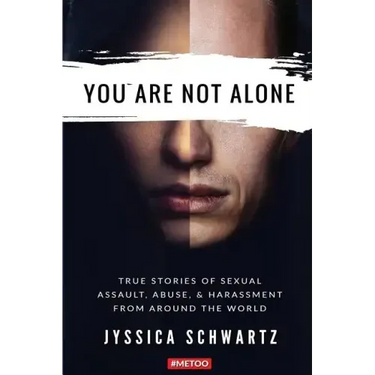 You Are Not Alone: True Stories of Sexual Assault, Abuse, & Harassment From Around the World