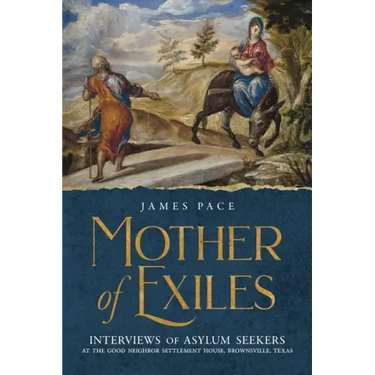 Mother of Exiles: Interviews of Asylum Seekers at the Good Neighbor Settlement House, Brownsville, Texas
